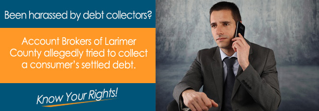 Account Brokers of Larimer County, Inc. Stop Calling Debt Harrasment Lawyer